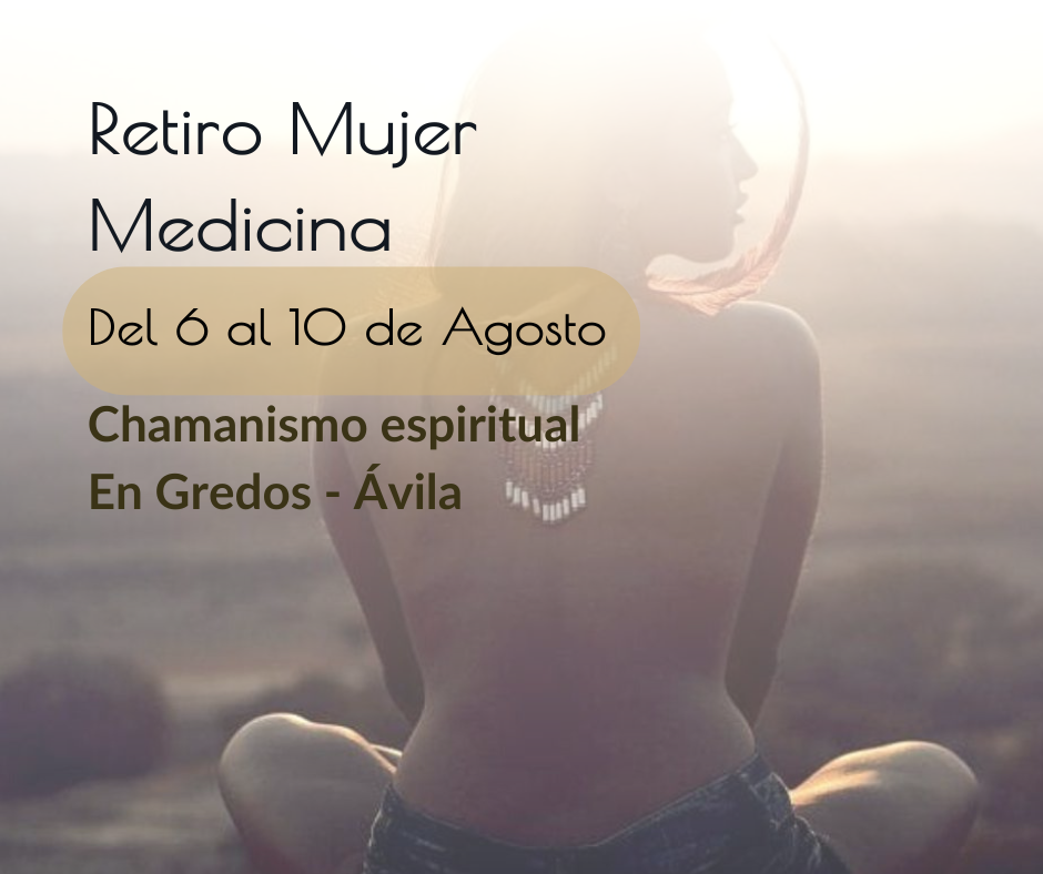 Retiro Mujer Medicina. Chamanismo Espiritual y el origen del amor
