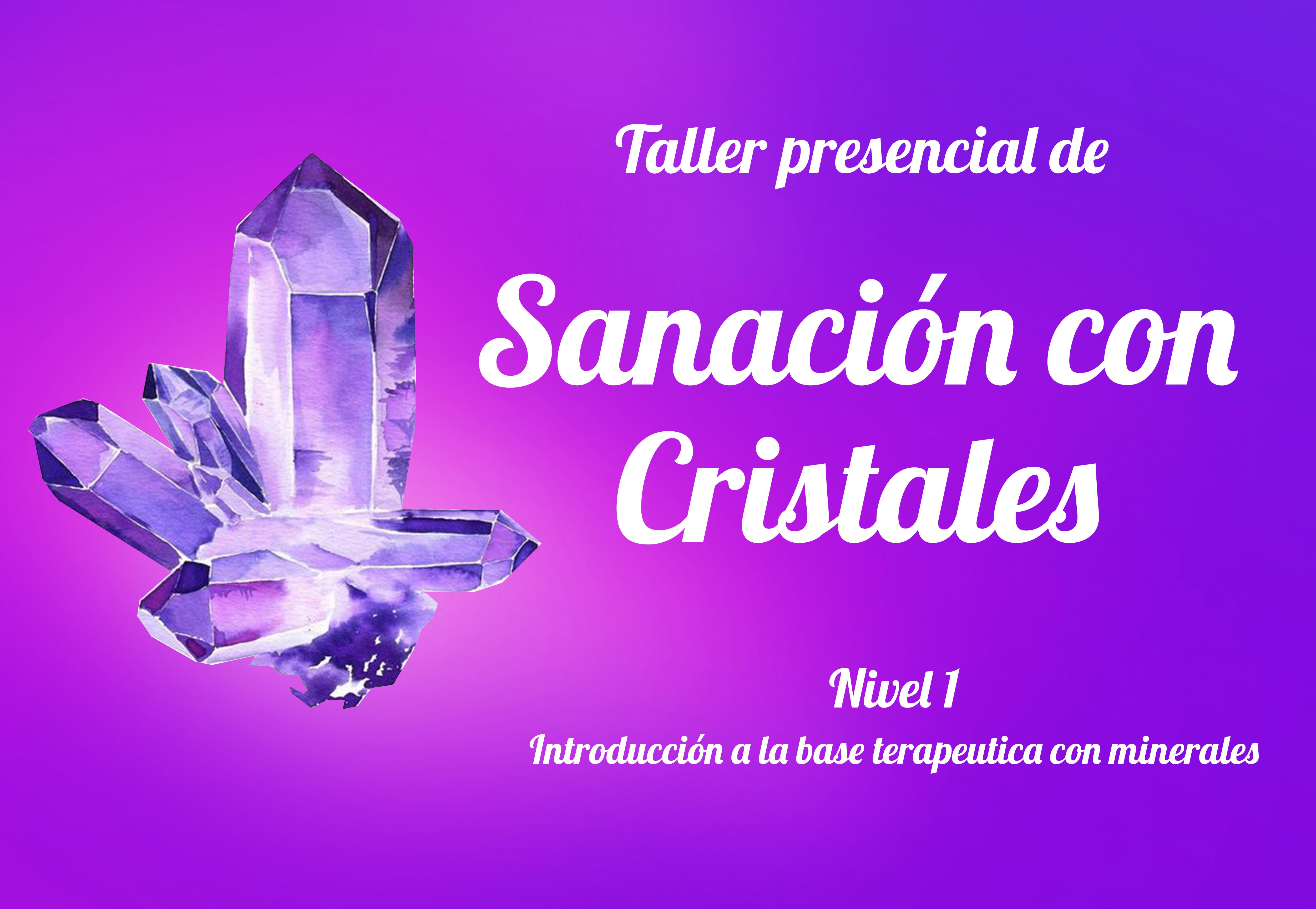 TALLER PRESENCIAL DE "SANACIÓN CON CRISTALES" (Nivel 1)